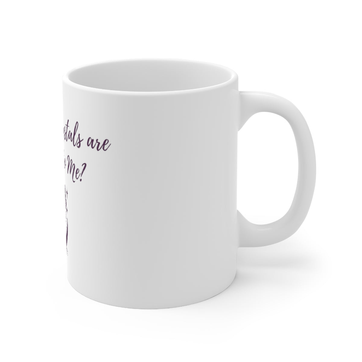 Crystal Themed Ceramic Mug 11oz "What if the Crystals are Addicted to me?"