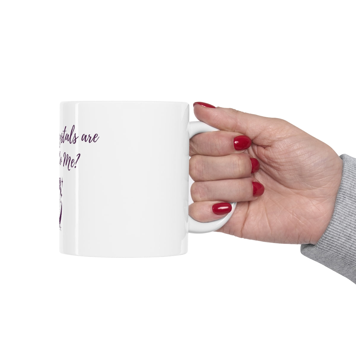 Crystal Themed Ceramic Mug 11oz "What if the Crystals are Addicted to me?"