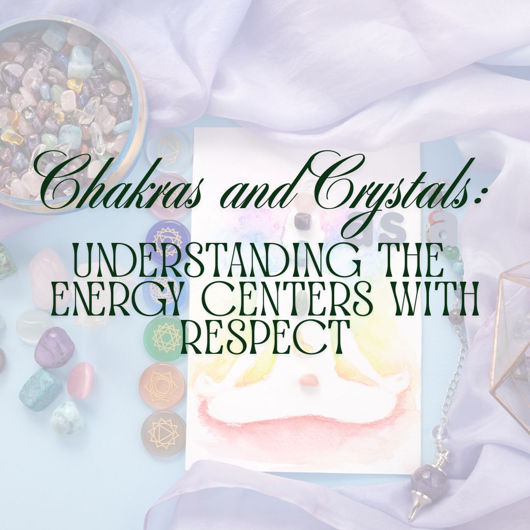 Chakras and Crystals: Understanding the Energy Centers with Respect
