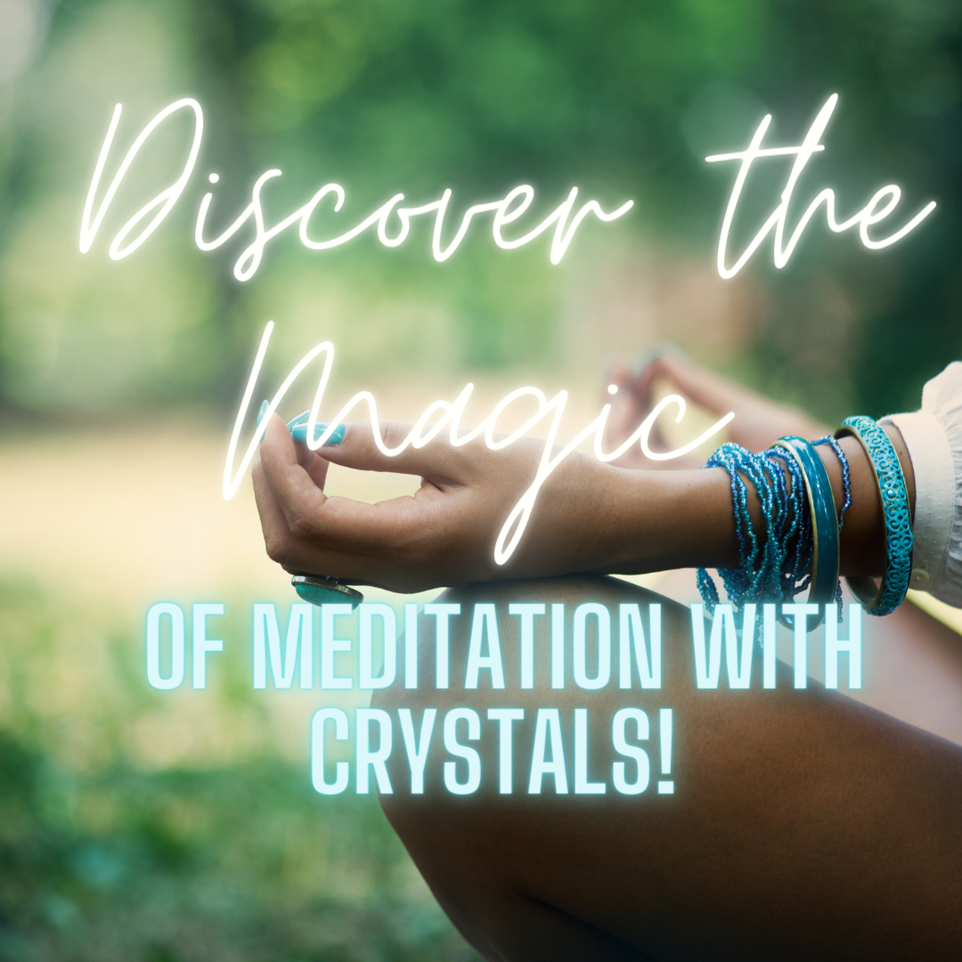 Discover the Magic of Meditation with Crystals